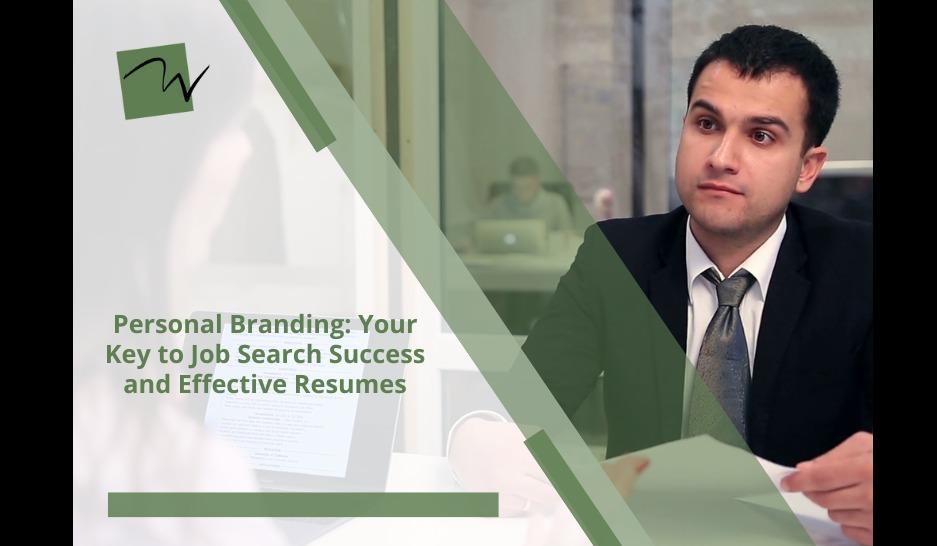 Personal Branding: Your Key to Job Search Success and Effective Resumes