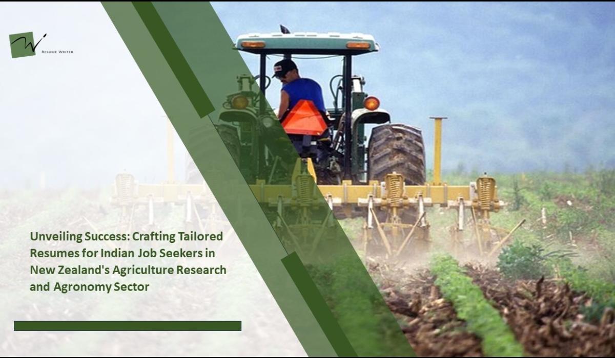 Unveiling Success: Crafting Tailored Resumes for Indian Job Seekers in New Zealand's Agriculture Research and Agronomy Sector