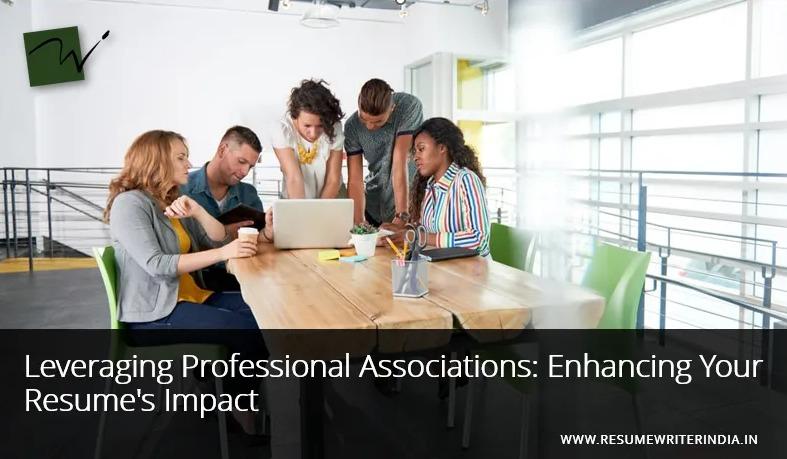 Leveraging Professional Associations: Enhancing Your Resume's Impact