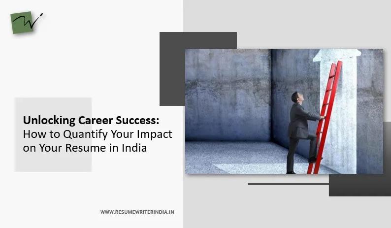Unlocking Career Success: How to Quantify Your Impact on Your Resume in India