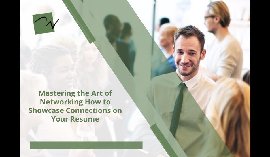 Mastering the Art of Networking: How to Showcase Connections on Your Resume