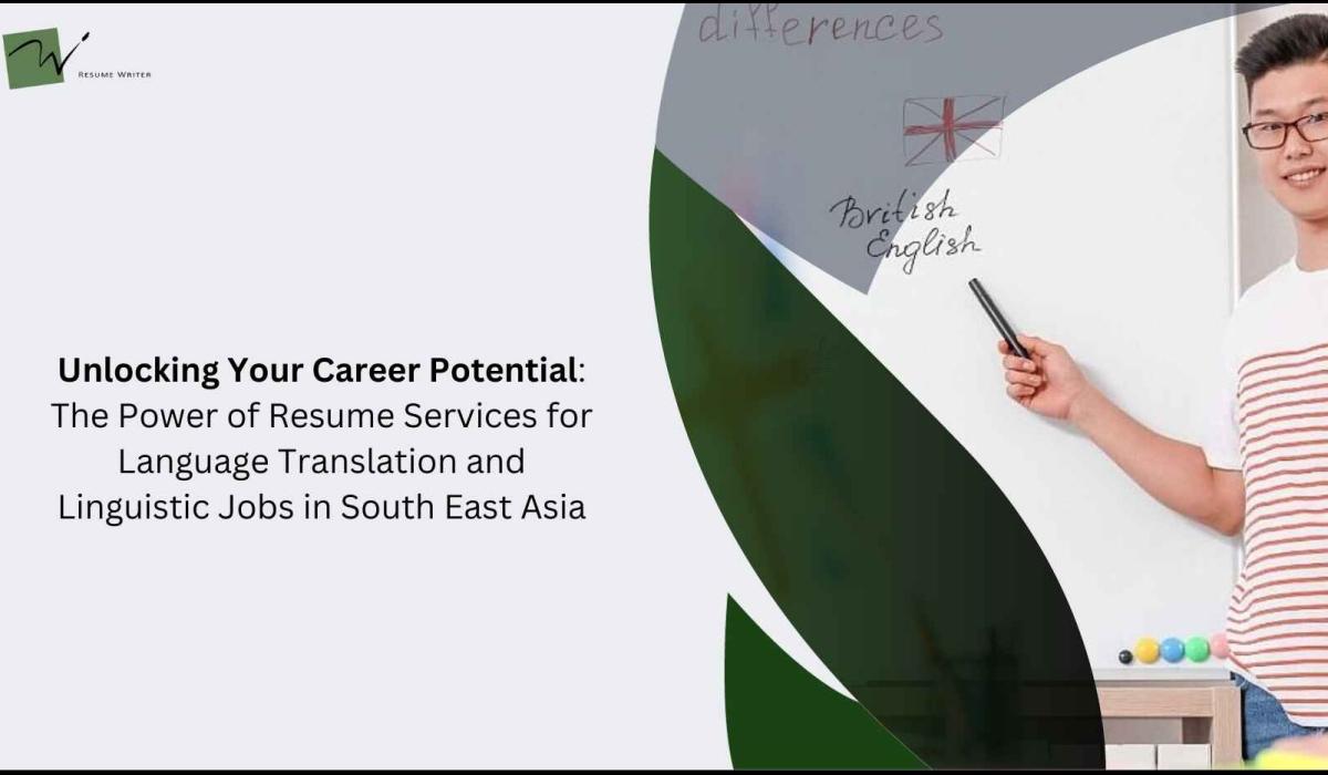 Unlocking Your Career Potential: The Power of Resume Services for Language Translation and Linguistic Jobs in South East Asia
