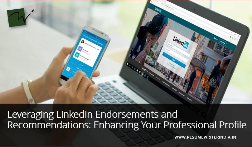 Leveraging LinkedIn Endorsements and Recommendations: Enhancing Your Professional Profile