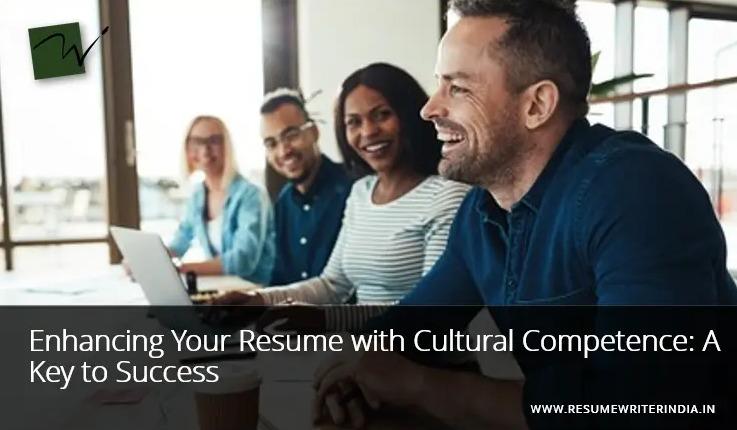 Enhancing Your Resume with Cultural Competence: A Key to Success
